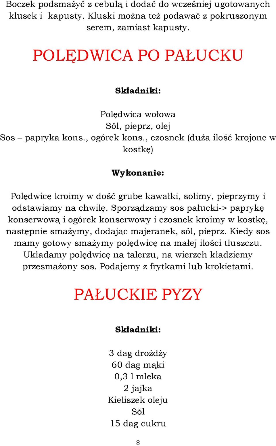 , czosnek (duża ilość krojone w kostkę) Polędwicę kroimy w dość grube kawałki, solimy, pieprzymy i odstawiamy na chwilę.