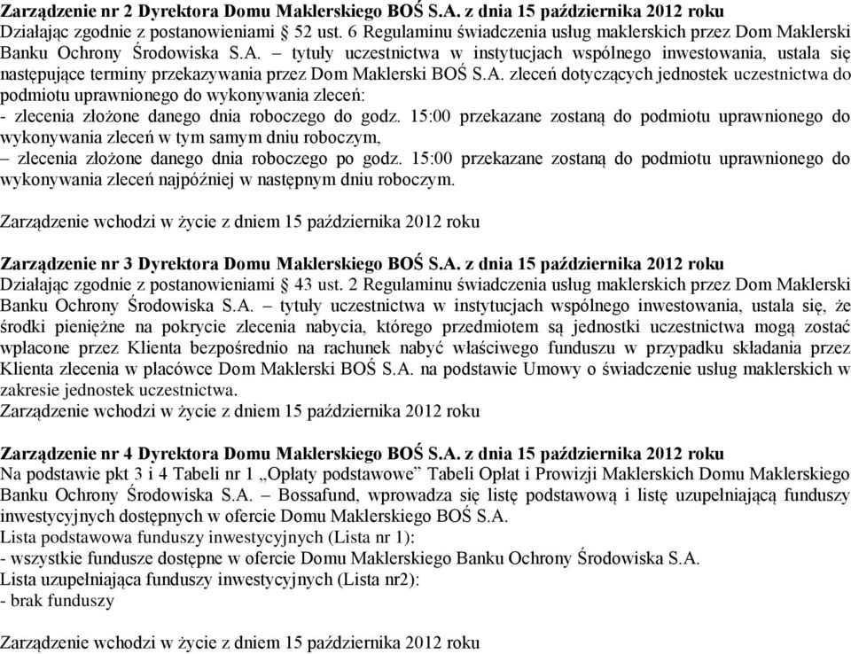 zleceń dotyczących jednostek uczestnictwa do podmiotu uprawnionego do wykonywania zleceń: - zlecenia złożone danego dnia roboczego do godz.