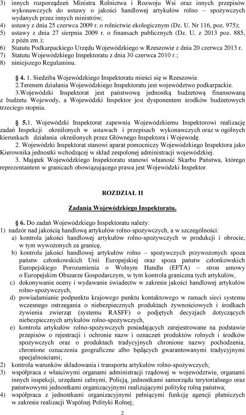 ); 6) Statutu Podkarpackiego Urzędu Wojewódzkiego w Rzeszowie z dnia 20 czerwca 2013 r. 7) Statutu Wojewódzkiego Inspektoratu z dnia 30 czerwca 2010 r.; 8) niniejszego Regulaminu. 4. 1.
