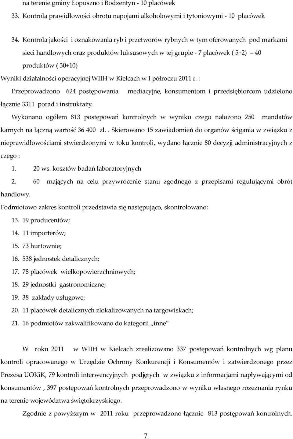 działalności operacyjnej WIIH w Kielcach w I półroczu 2011 r. : Przeprowadzono 624 postępowania mediacyjne, konsumentom i przedsiębiorcom udzielono łącznie 3311 porad i instruktaży.