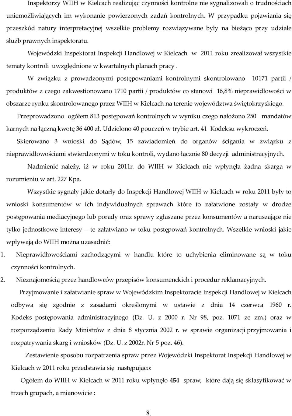 Wojewódzki Inspektorat Inspekcji Handlowej w Kielcach w 2011 roku zrealizował wszystkie tematy kontroli uwzględnione w kwartalnych planach pracy.