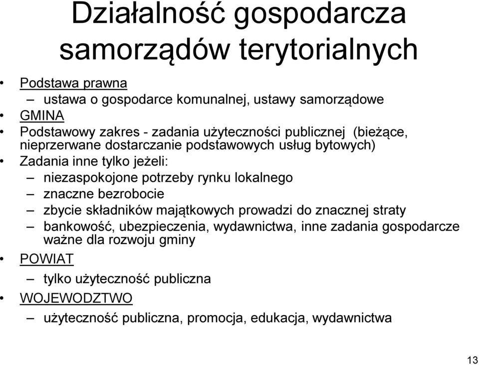 potrzeby rynku lokalnego znaczne bezrobocie zbycie składników majątkowych prowadzi do znacznej straty bankowość, ubezpieczenia, wydawnictwa,