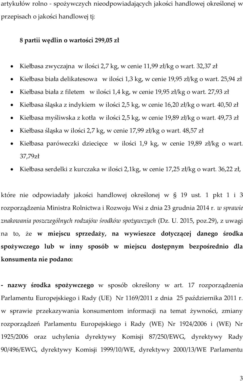 27,93 zł Kiełbasa śląska z indykiem w ilości 2,5 kg, w cenie 16,20 zł/kg o wart. 40,50 zł Kiełbasa myśliwska z kotła w ilości 2,5 kg, w cenie 19,89 zł/kg o wart.