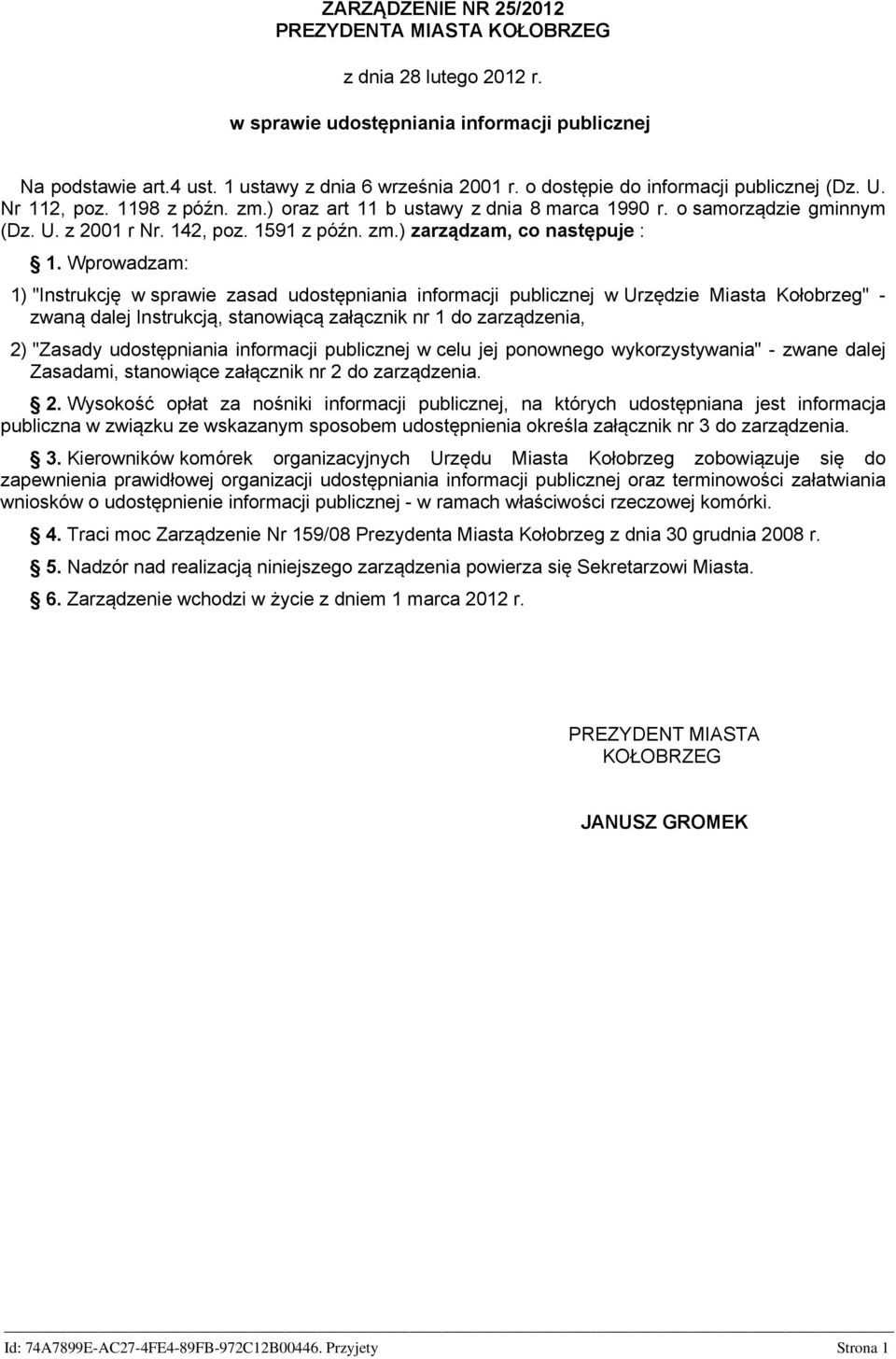 Wprowadzam: 1) "Instrukcję w sprawie zasad udostępniania informacji publicznej w Urzędzie Miasta Kołobrzeg" - zwaną dalej Instrukcją, stanowiącą załącznik nr 1 do zarządzenia, 2) "Zasady