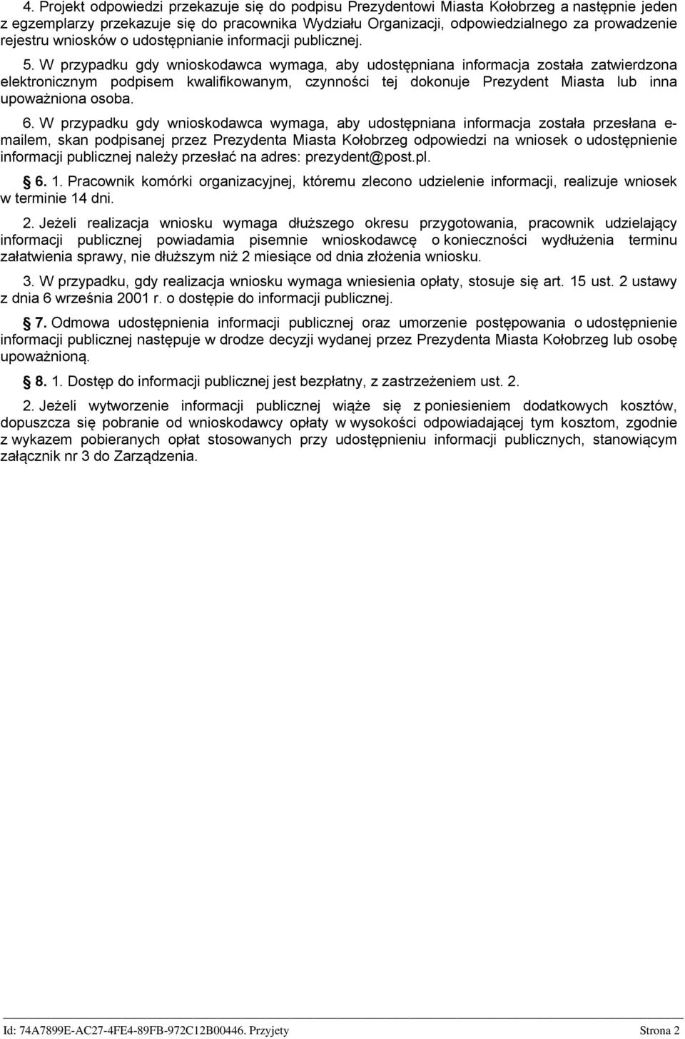 W przypadku gdy wnioskodawca wymaga, aby udostępniana informacja została zatwierdzona elektronicznym podpisem kwalifikowanym, czynności tej dokonuje Prezydent Miasta lub inna upoważniona osoba. 6.