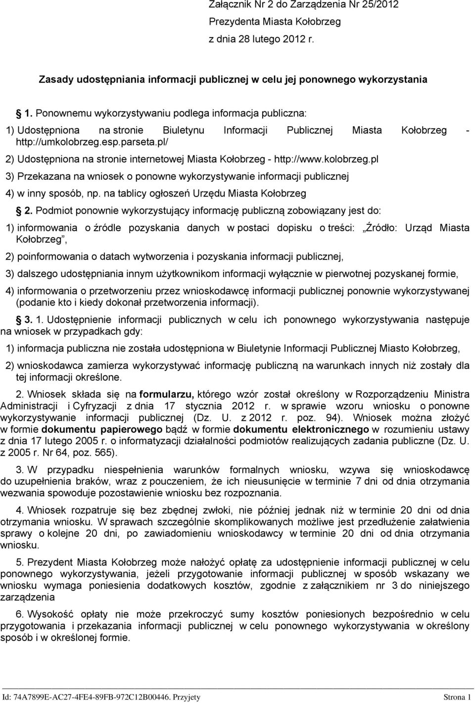 pl/ 2) Udostępniona na stronie internetowej Miasta Kołobrzeg - http://www.kolobrzeg.pl 3) Przekazana na wniosek o ponowne wykorzystywanie informacji publicznej 4) w inny sposób, np.