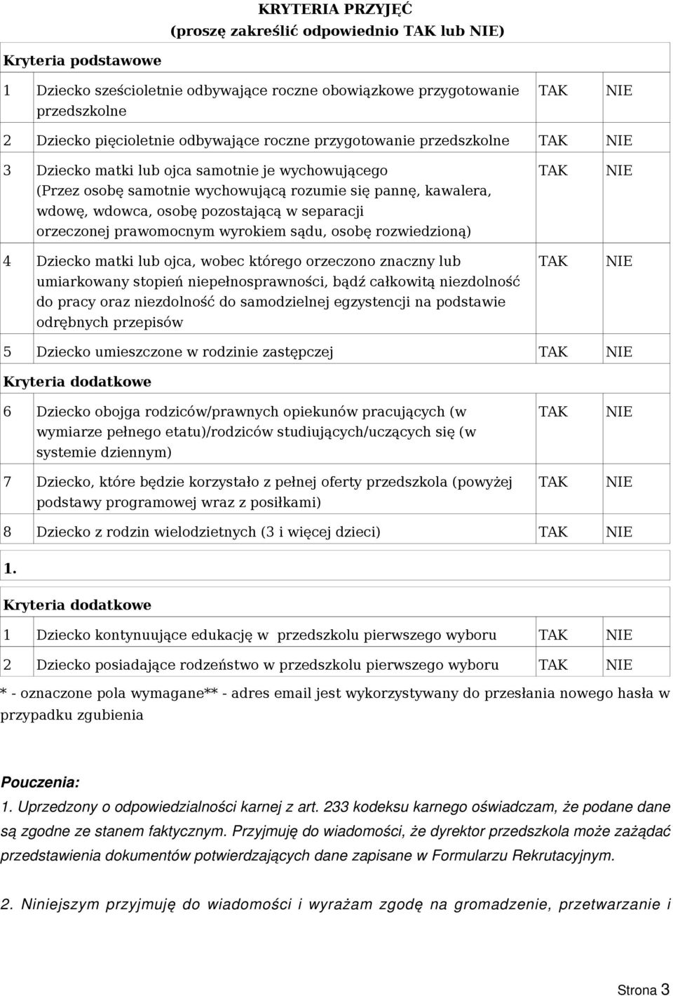 prawomocnym wyrokiem sądu, osobę rozwiedzioną) 4 Dziecko matki lub ojca, wobec którego orzeczono znaczny lub umiarkowany stopień niepełnosprawności, bądź całkowitą niezdolność do pracy oraz