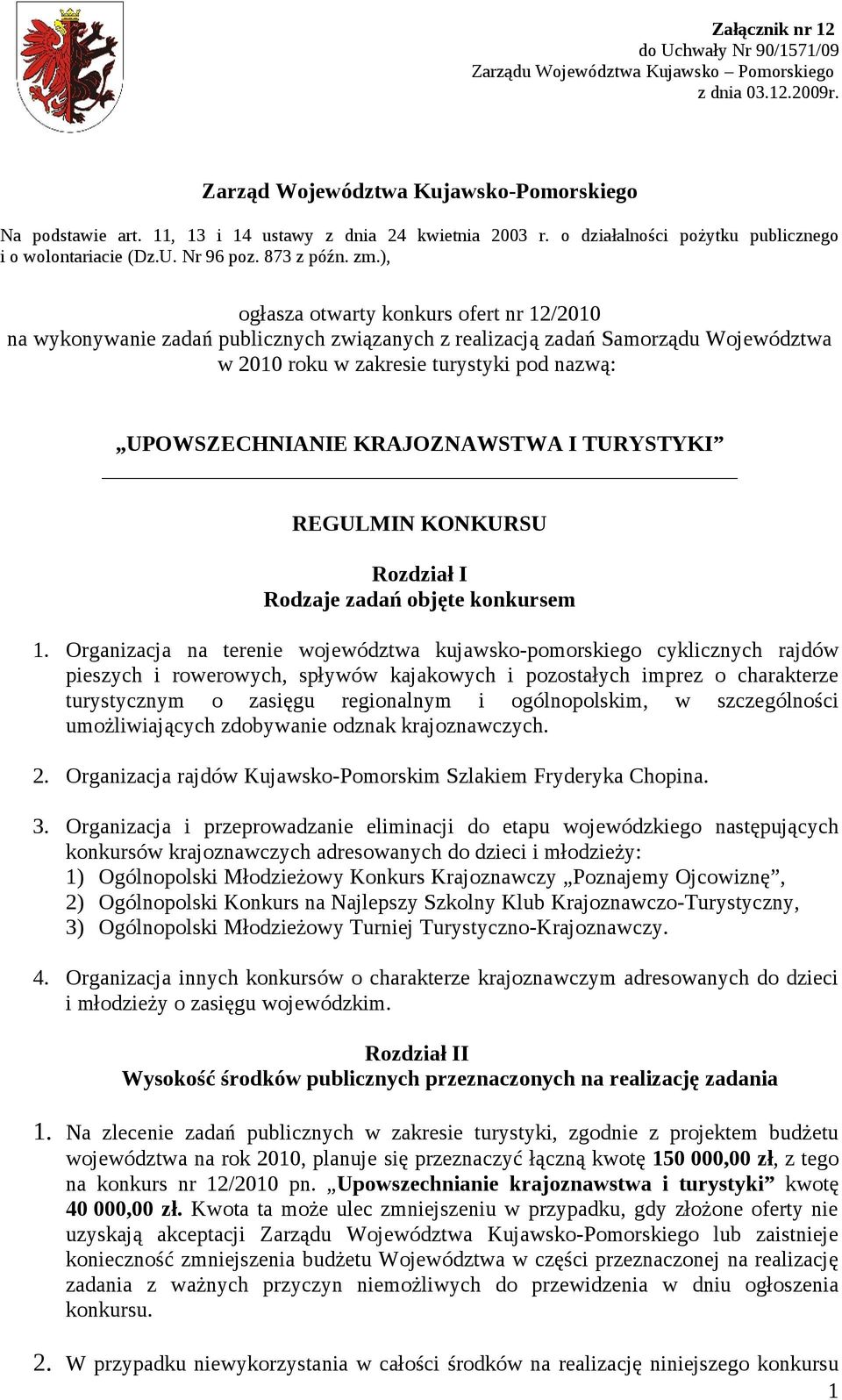 ), ogłasza otwarty konkurs ofert nr 12/20 na wykonywanie zadań publicznych związanych z realizacją zadań Samorządu Województwa w 20 roku w zakresie turystyki pod nazwą: UPOWSZECHNIANIE KRAJOZNAWSTWA