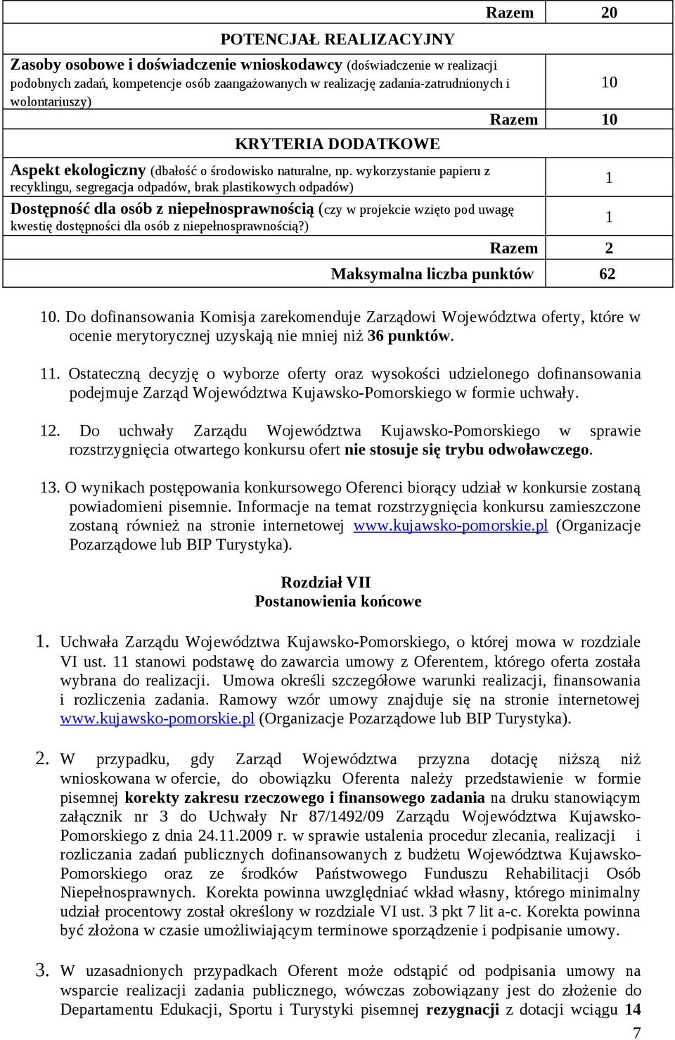 wykorzystanie papieru z recyklingu, segregacja odpadów, brak plastikowych odpadów) 1 Dostępność dla osób z niepełnosprawnością (czy w projekcie wzięto pod uwagę kwestię dostępności dla osób z