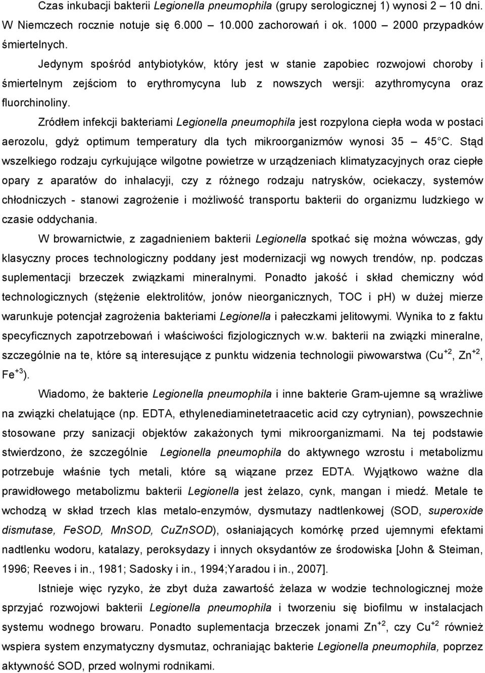 Zródłem infekcji bakteriami Legionella pneumophila jest rozpylona ciepła woda w postaci aerozolu, gdyż optimum temperatury dla tych mikroorganizmów wynosi 35 45 C.