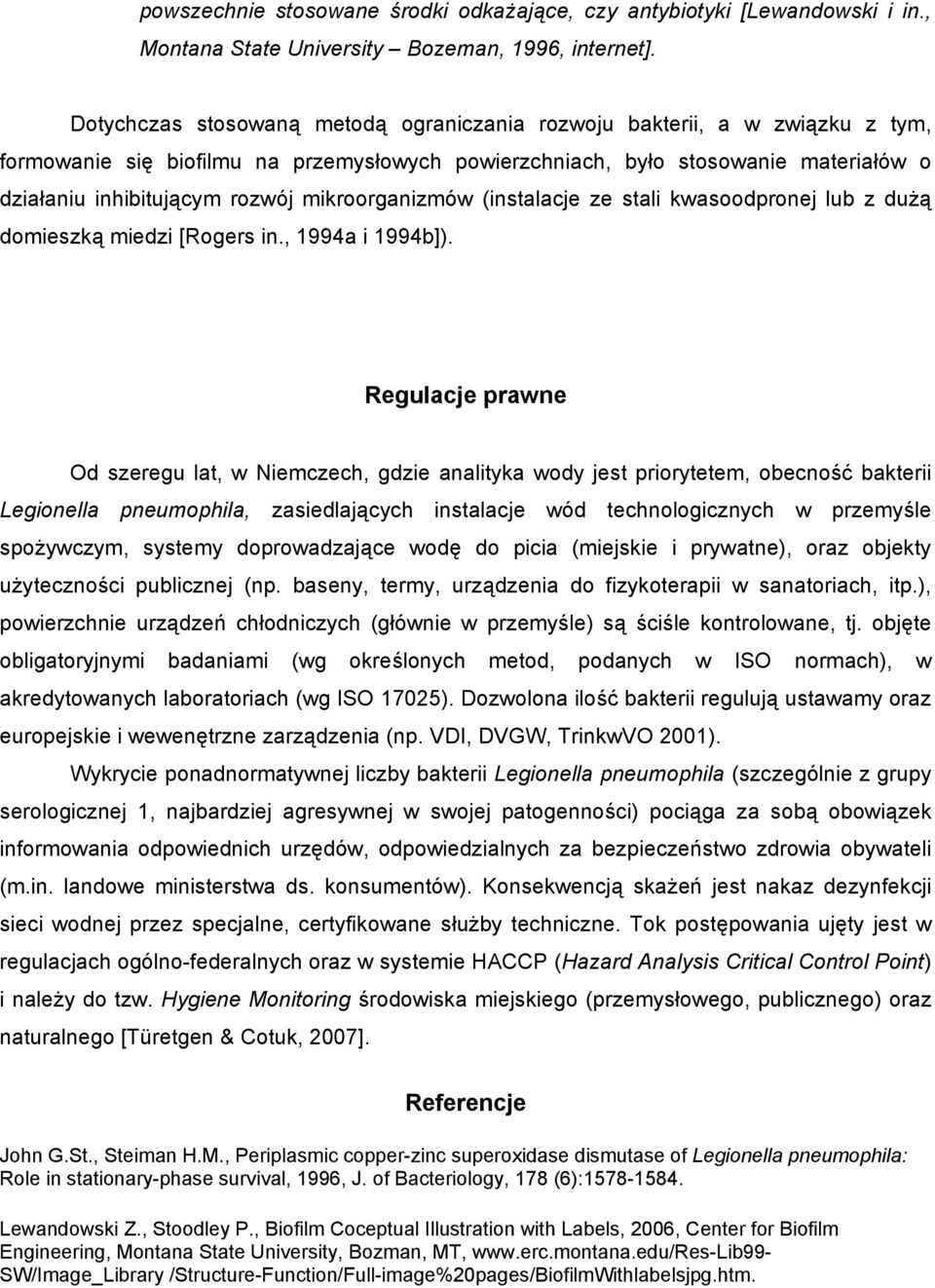 mikroorganizmów (instalacje ze stali kwasoodpronej lub z dużą domieszką miedzi [Rogers in., 1994a i 1994b]).