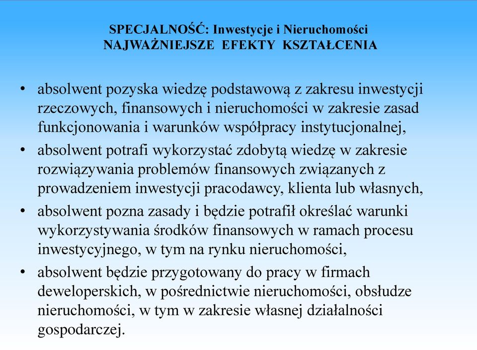 inwestycji pracodawcy, klienta lub własnych, absolwent pozna zasady i będzie potrafił określać warunki wykorzystywania środków finansowych w ramach procesu inwestycyjnego, w tym na