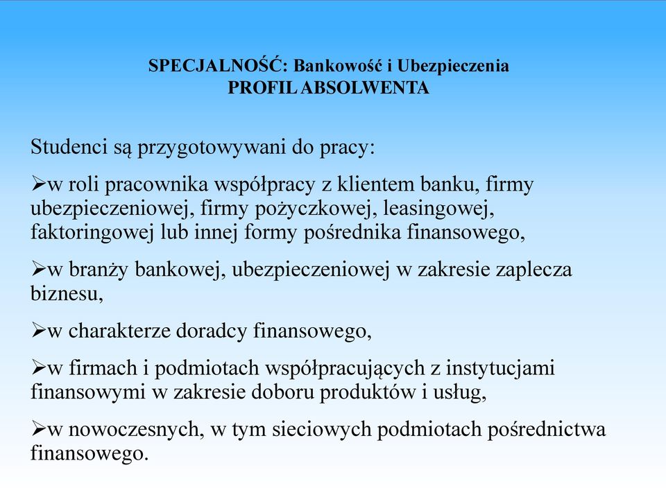 branży bankowej, ubezpieczeniowej w zakresie zaplecza biznesu, w charakterze doradcy finansowego, w firmach i podmiotach