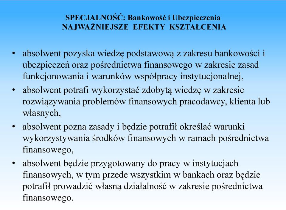 finansowych pracodawcy, klienta lub własnych, absolwent pozna zasady i będzie potrafił określać warunki wykorzystywania środków finansowych w ramach pośrednictwa