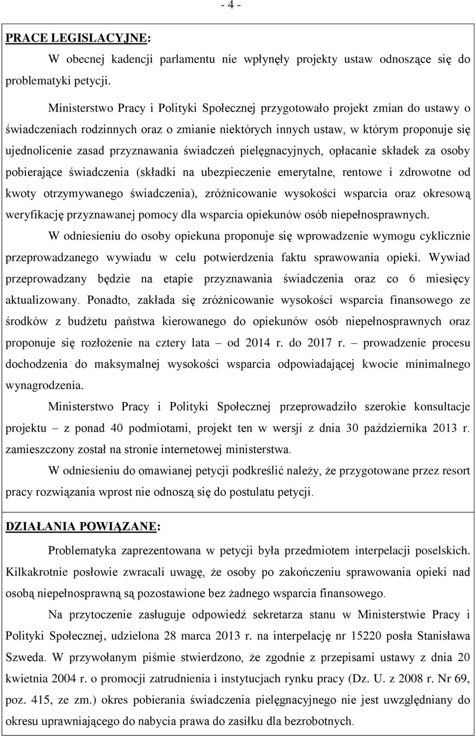 przyznawania świadczeń pielęgnacyjnych, opłacanie składek za osoby pobierające świadczenia (składki na ubezpieczenie emerytalne, rentowe i zdrowotne od kwoty otrzymywanego świadczenia), zróżnicowanie