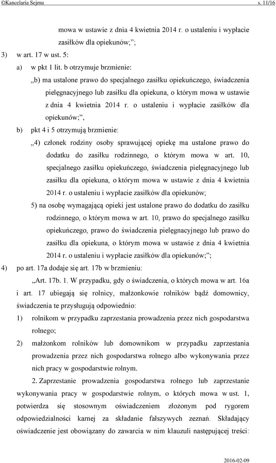 o ustaleniu i wypłacie zasiłków dla opiekunów;, b) pkt 4 i 5 otrzymują brzmienie: 4) członek rodziny osoby sprawującej opiekę ma ustalone prawo do dodatku do zasiłku rodzinnego, o którym mowa w art.