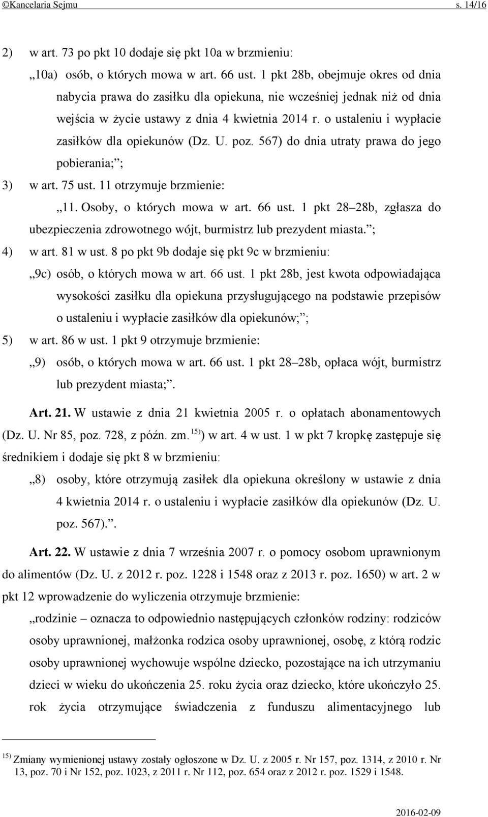 o ustaleniu i wypłacie zasiłków dla opiekunów (Dz. U. poz. 567) do dnia utraty prawa do jego pobierania; ; 3) w art. 75 ust. 11 otrzymuje brzmienie: 11. Osoby, o których mowa w art. 66 ust.