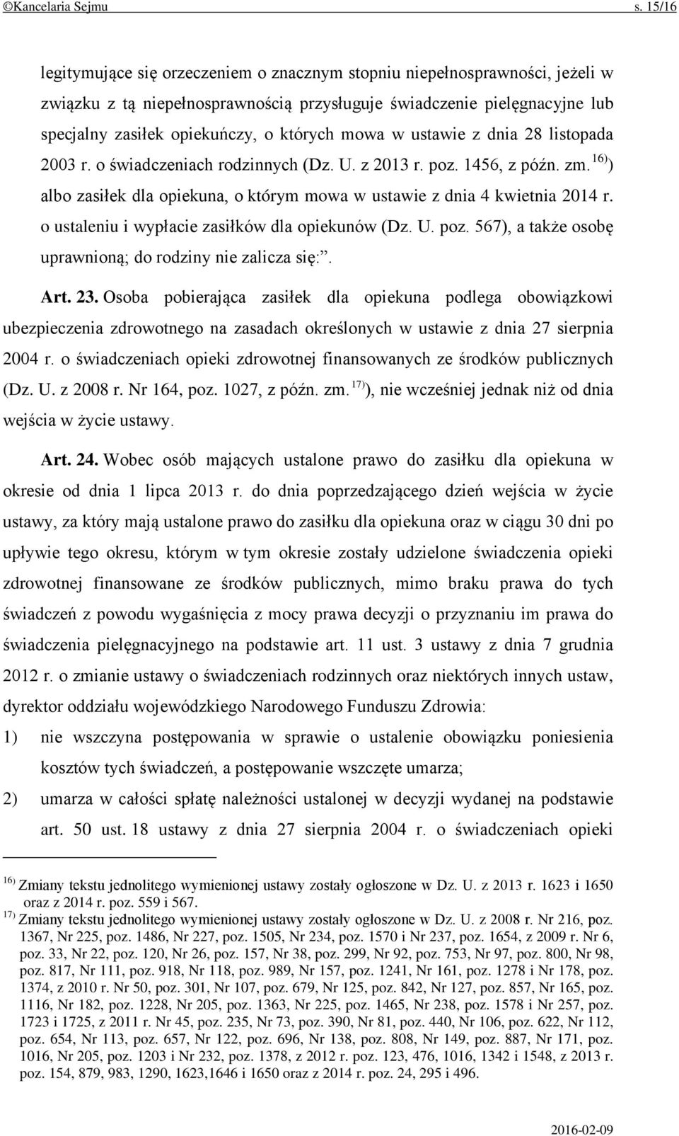 mowa w ustawie z dnia 28 listopada 2003 r. o świadczeniach rodzinnych (Dz. U. z 2013 r. poz. 1456, z późn. zm. 16) ) albo zasiłek dla opiekuna, o którym mowa w ustawie z dnia 4 kwietnia 2014 r.