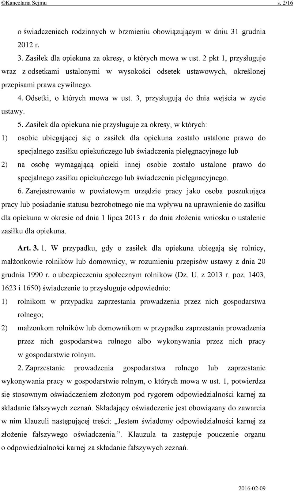 5. Zasiłek dla opiekuna nie przysługuje za okresy, w których: 1) osobie ubiegającej się o zasiłek dla opiekuna zostało ustalone prawo do specjalnego zasiłku opiekuńczego lub świadczenia