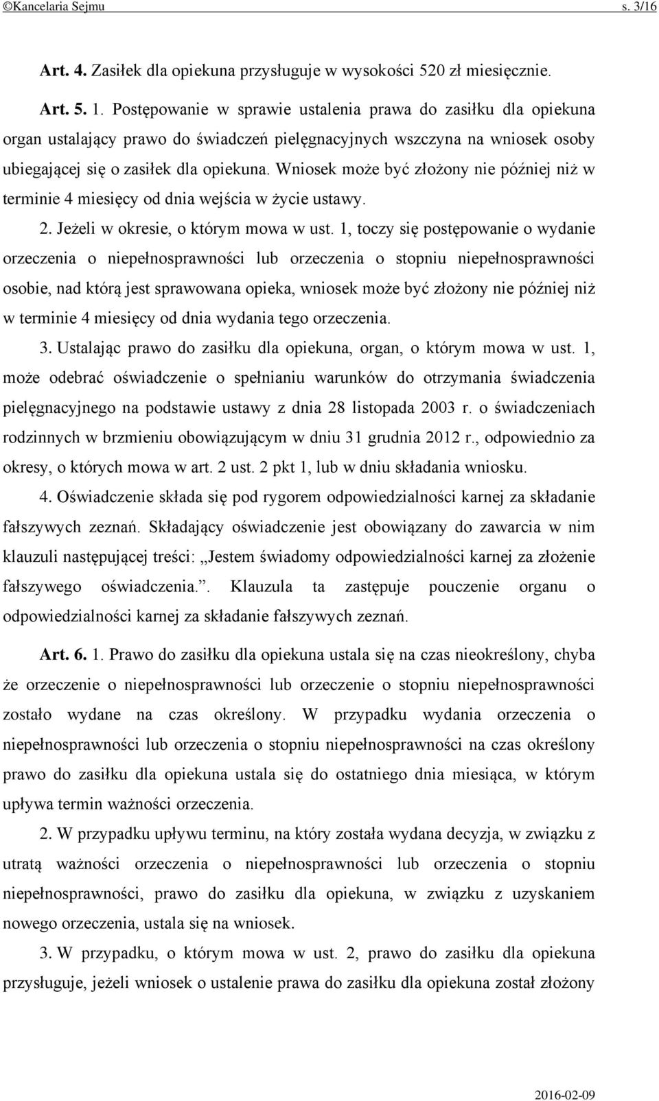 Wniosek może być złożony nie później niż w terminie 4 miesięcy od dnia wejścia w życie ustawy. 2. Jeżeli w okresie, o którym mowa w ust.