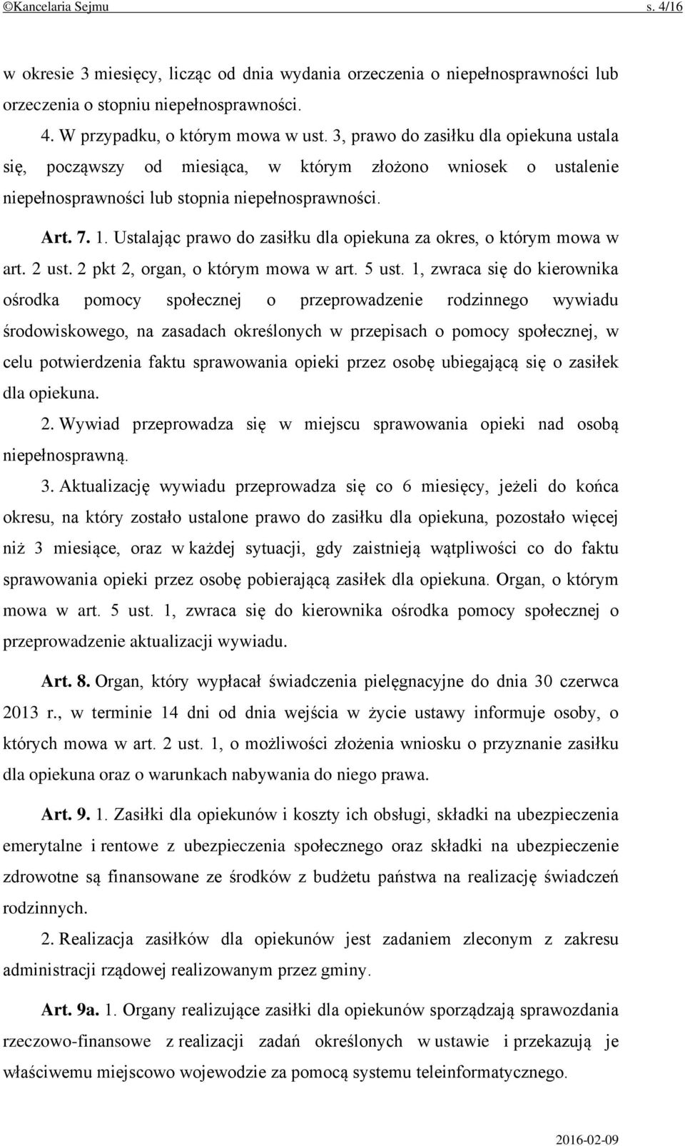 Ustalając prawo do zasiłku dla opiekuna za okres, o którym mowa w art. 2 ust. 2 pkt 2, organ, o którym mowa w art. 5 ust.