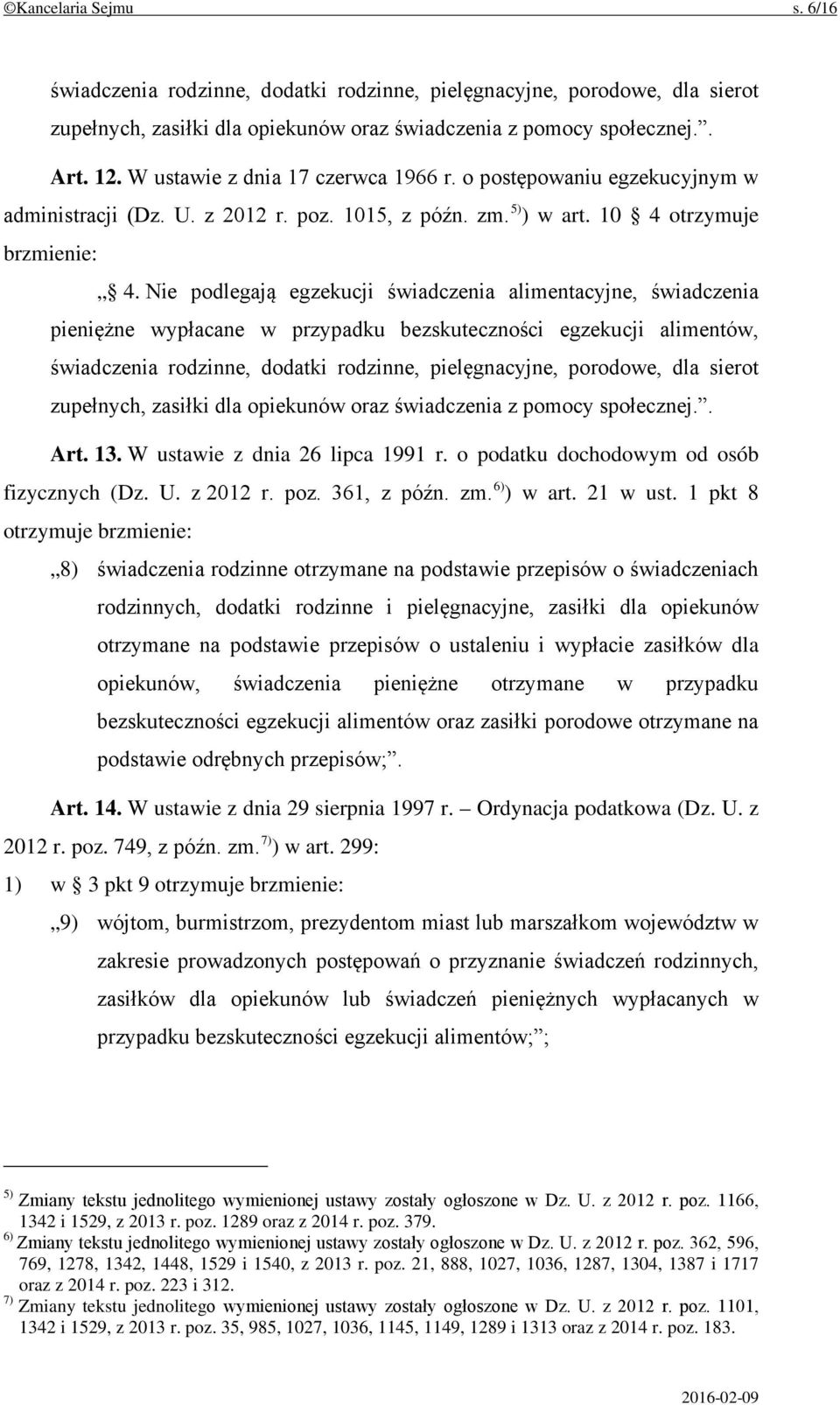 Nie podlegają egzekucji świadczenia alimentacyjne, świadczenia pieniężne wypłacane w przypadku bezskuteczności egzekucji alimentów, świadczenia rodzinne, dodatki rodzinne, pielęgnacyjne, porodowe,