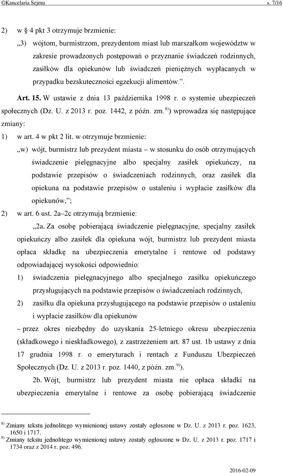 lub świadczeń pieniężnych wypłacanych w przypadku bezskuteczności egzekucji alimentów.. Art. 15. W ustawie z dnia 13 października 1998 r. o systemie ubezpieczeń społecznych (Dz. U. z 2013 r. poz.