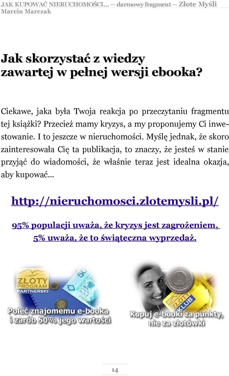 Przecież mamy kryzys, a my proponujemy Ci inwestowanie. I to jeszcze w nieruchomości.