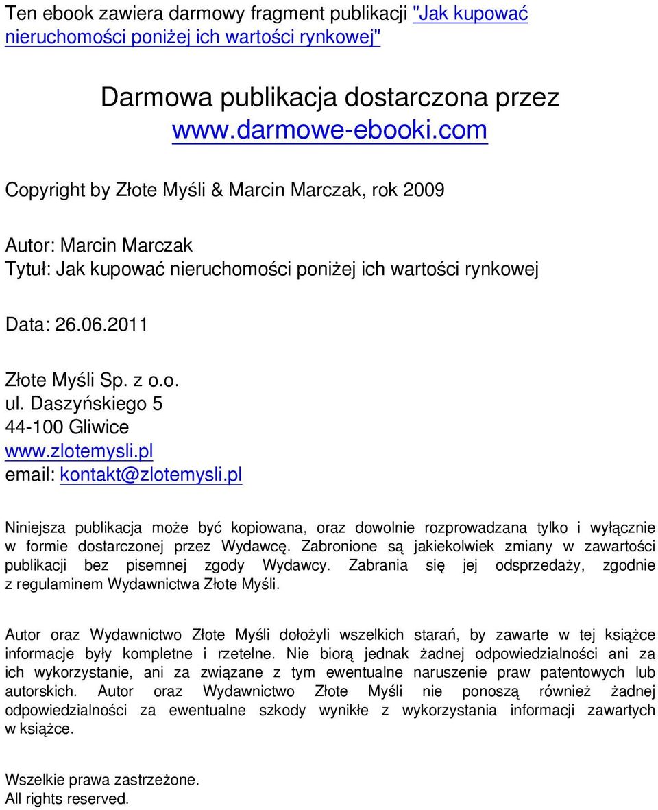 pl email: kontakt@zlotemysli.pl Niniejsza publikacja może być kopiowana, oraz dowolnie rozprowadzana tylko i wyłącznie w formie dostarczonej przez Wydawcę.