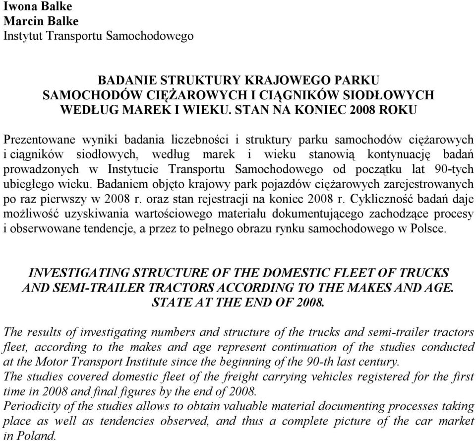 Instytucie Transportu Samochodowego od początku lat 90-tych ubiegłego wieku. Badaniem objęto krajowy park pojazdów ciężarowych zarejestrowanych po raz pierwszy w 2008 r.