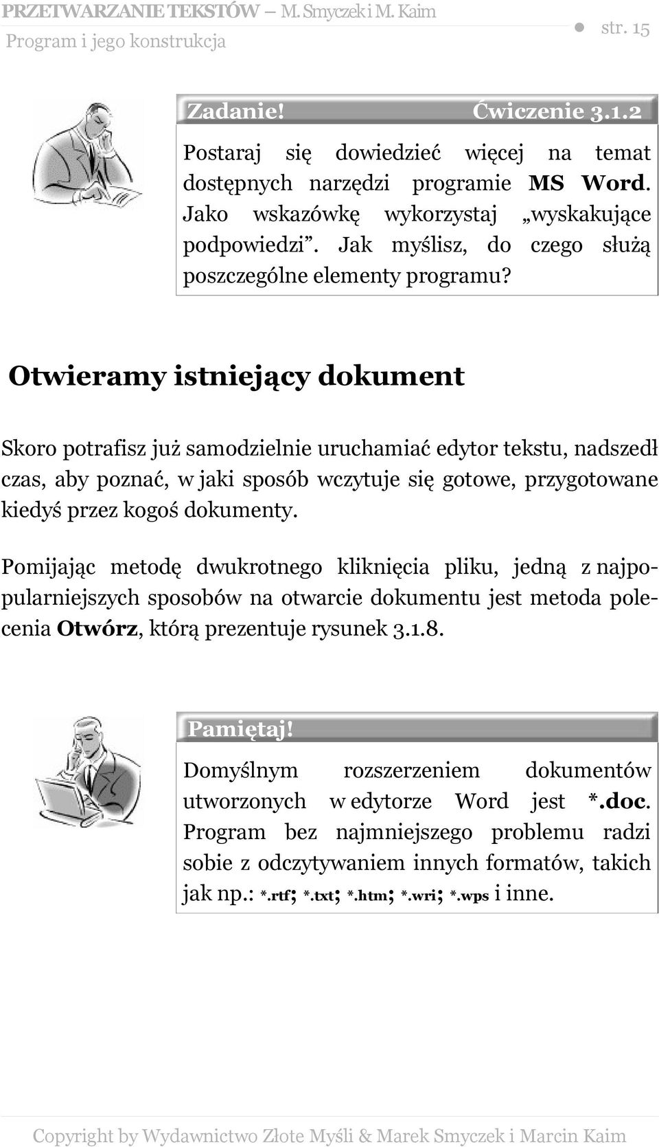 Otwieramy istniejący dokument Skoro potrafisz już samodzielnie uruchamiać edytor tekstu, nadszedł czas, aby poznać, w jaki sposób wczytuje się gotowe, przygotowane kiedyś przez kogoś dokumenty.