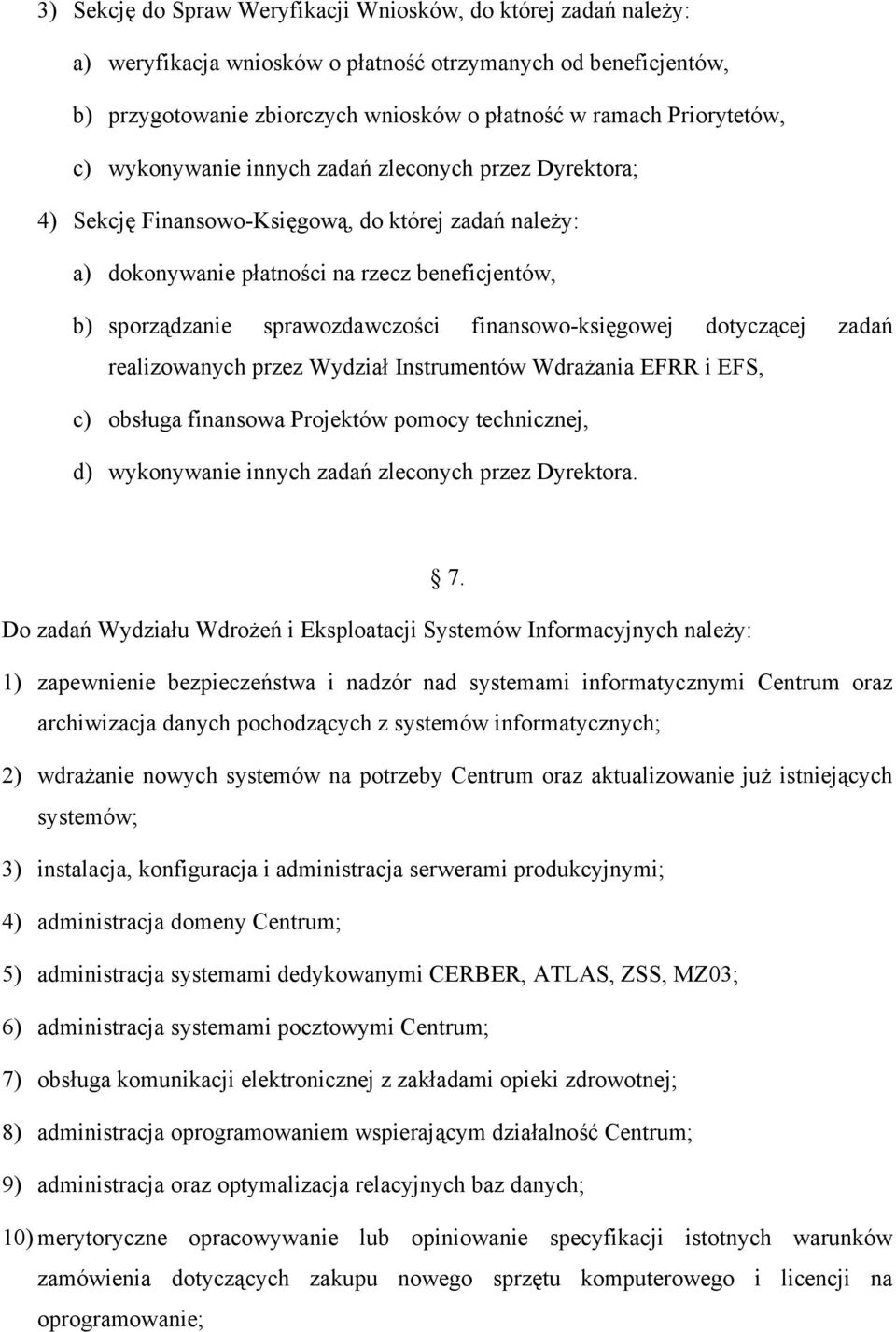 finansowo-księgowej dotyczącej zadań realizowanych przez Wydział Instrumentów Wdrażania EFRR i EFS, c) obsługa finansowa Projektów pomocy technicznej, d) wykonywanie innych zadań zleconych przez