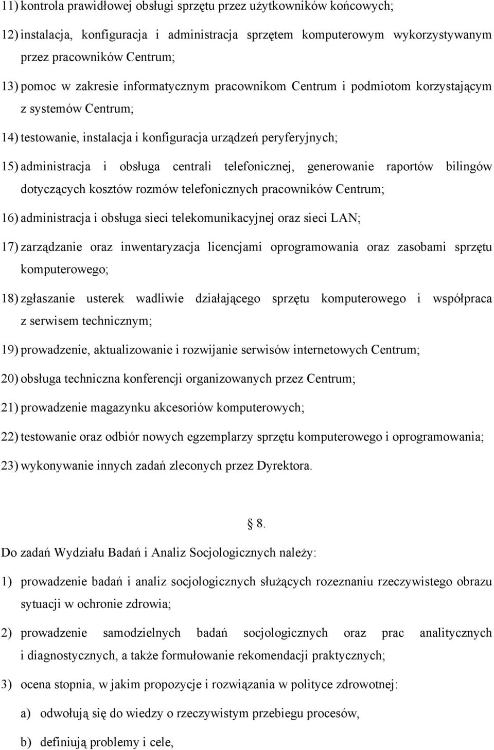 telefonicznej, generowanie raportów bilingów dotyczących kosztów rozmów telefonicznych pracowników Centrum; 16) administracja i obsługa sieci telekomunikacyjnej oraz sieci LAN; 17) zarządzanie oraz