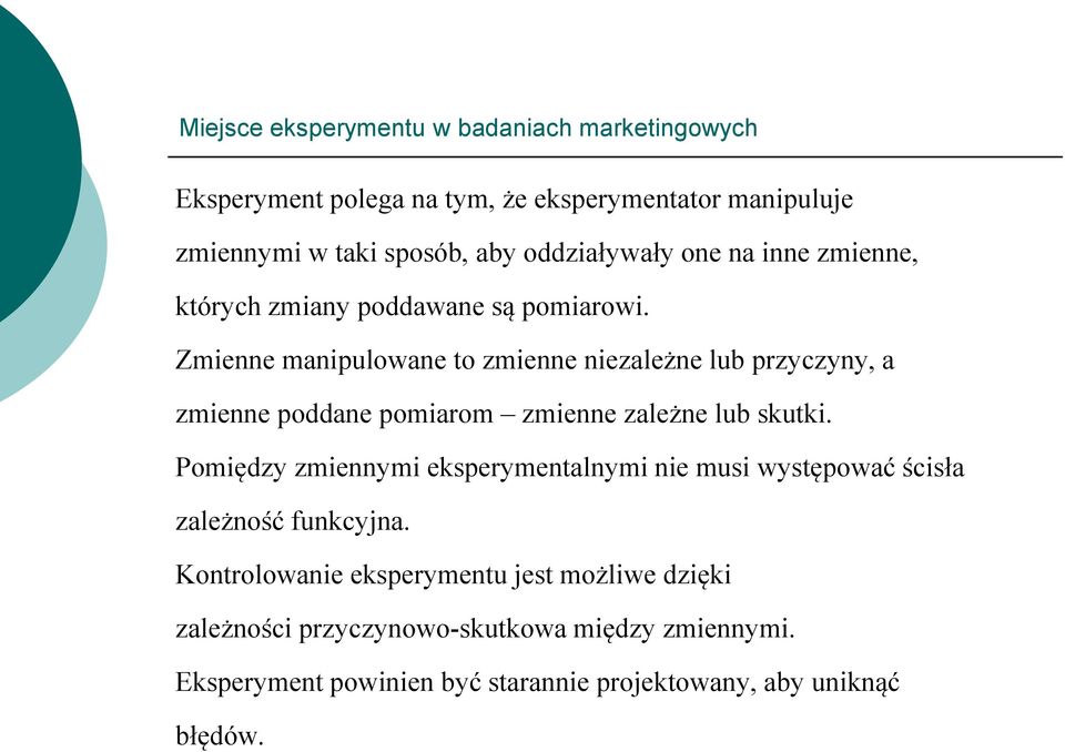 Zmienne manipulowane to zmienne niezależne lub przyczyny, a zmienne poddane pomiarom zmienne zależne lub skutki.