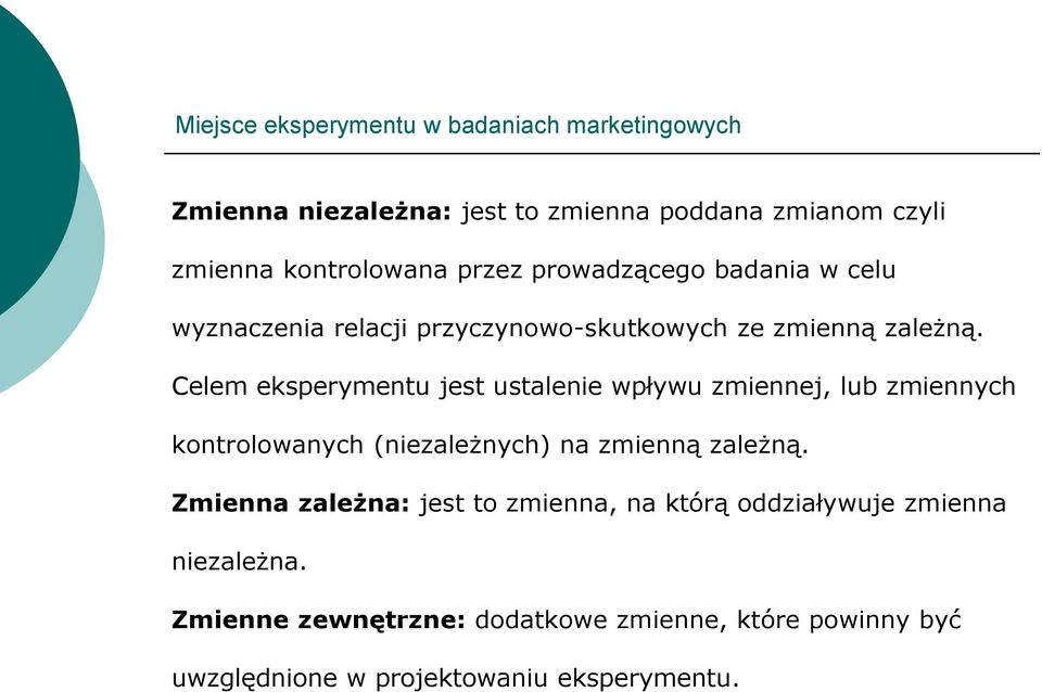 Celem eksperymentu jest ustalenie wpływu zmiennej, lub zmiennych kontrolowanych (niezależnych) na zmienną zależną.