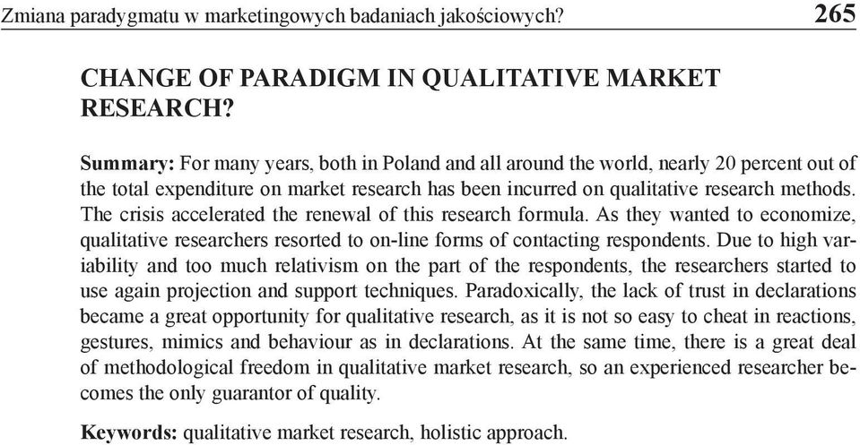 The crisis accelerated the renewal of this research formula. As they wanted to economize, qualitative researchers resorted to on-line forms of contacting respondents.