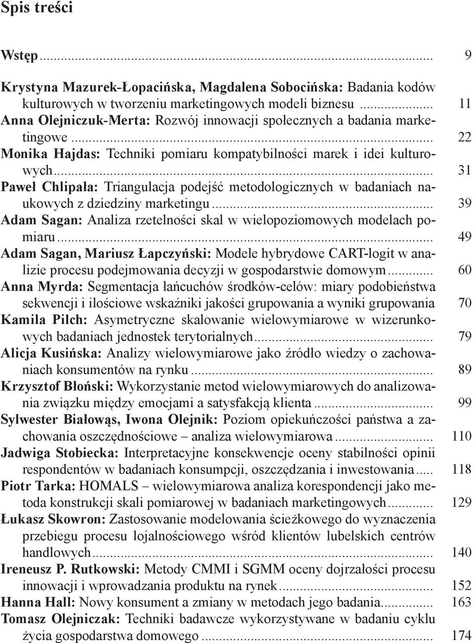 .. 31 Paweł Chlipała: Triangulacja podejść metodologicznych w badaniach naukowych z dziedziny marketingu... 39 Adam Sagan: Analiza rzetelności skal w wielopoziomowych modelach pomiaru.