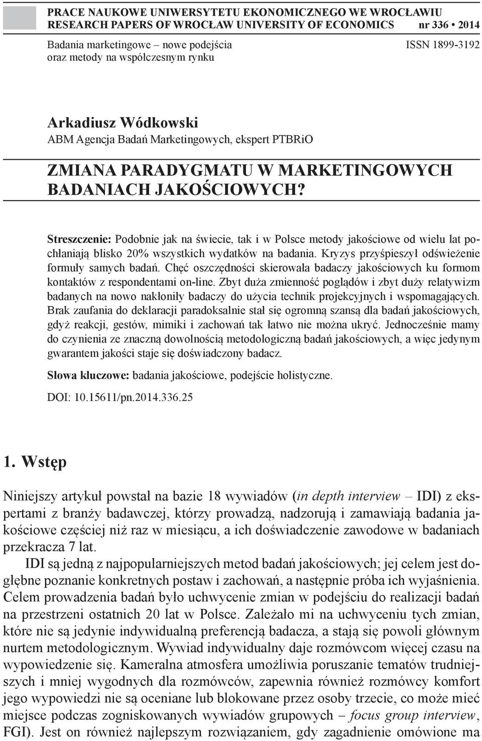 Streszczenie: Podobnie jak na świecie, tak i w Polsce metody jakościowe od wielu lat pochłaniają blisko 20% wszystkich wydatków na badania. Kryzys przyśpieszył odświeżenie formuły samych badań.