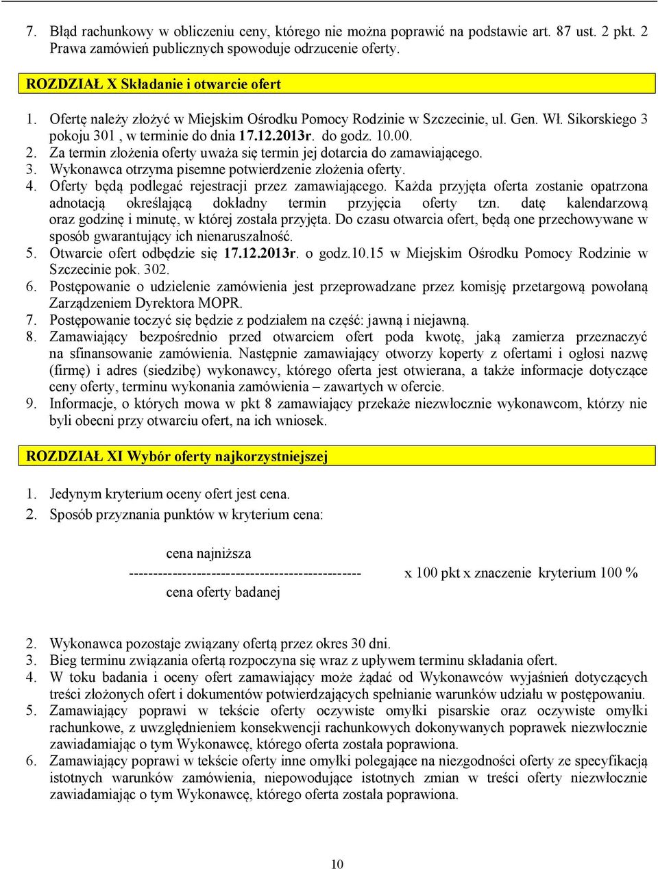 Za termin złożenia oferty uważa się termin jej dotarcia do zamawiającego. 3. Wykonawca otrzyma pisemne potwierdzenie złożenia oferty. 4. Oferty będą podlegać rejestracji przez zamawiającego.