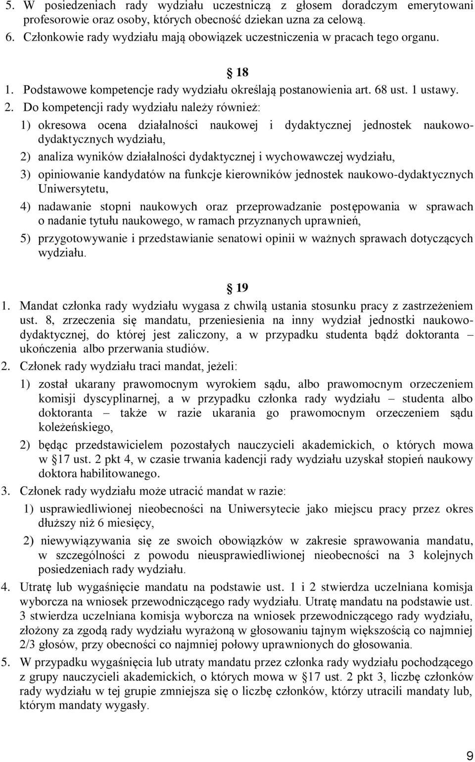 Do kompetencji rady wydziału należy również: 1) okresowa ocena działalności naukowej i dydaktycznej jednostek naukowodydaktycznych wydziału, 2) analiza wyników działalności dydaktycznej i