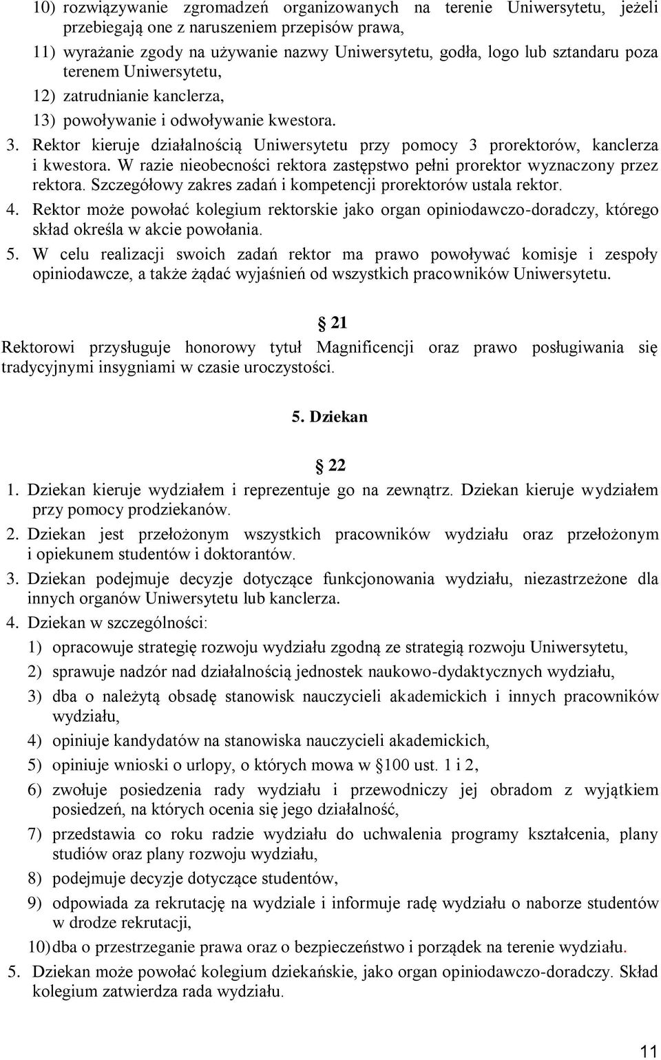 W razie nieobecności rektora zastępstwo pełni prorektor wyznaczony przez rektora. Szczegółowy zakres zadań i kompetencji prorektorów ustala rektor. 4.