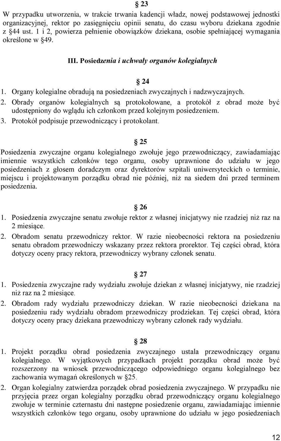 Organy kolegialne obradują na posiedzeniach zwyczajnych i nadzwyczajnych. 2.