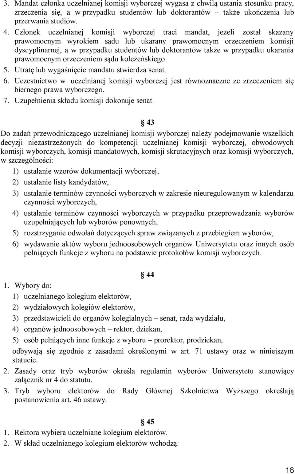 także w przypadku ukarania prawomocnym orzeczeniem sądu koleżeńskiego. 5. Utratę lub wygaśnięcie mandatu stwierdza senat. 6.