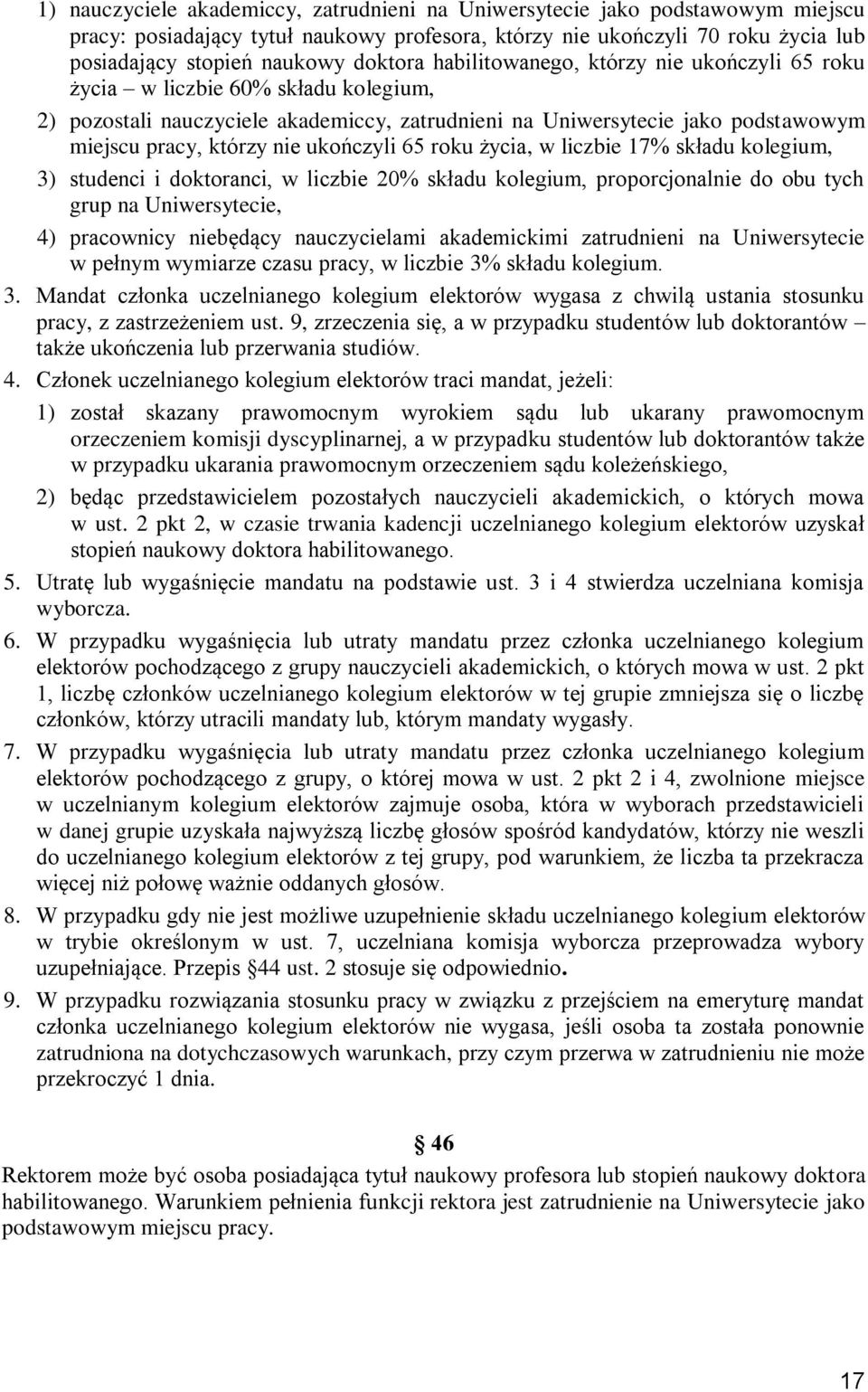 ukończyli 65 roku życia, w liczbie 17% składu kolegium, 3) studenci i doktoranci, w liczbie 20% składu kolegium, proporcjonalnie do obu tych grup na Uniwersytecie, 4) pracownicy niebędący