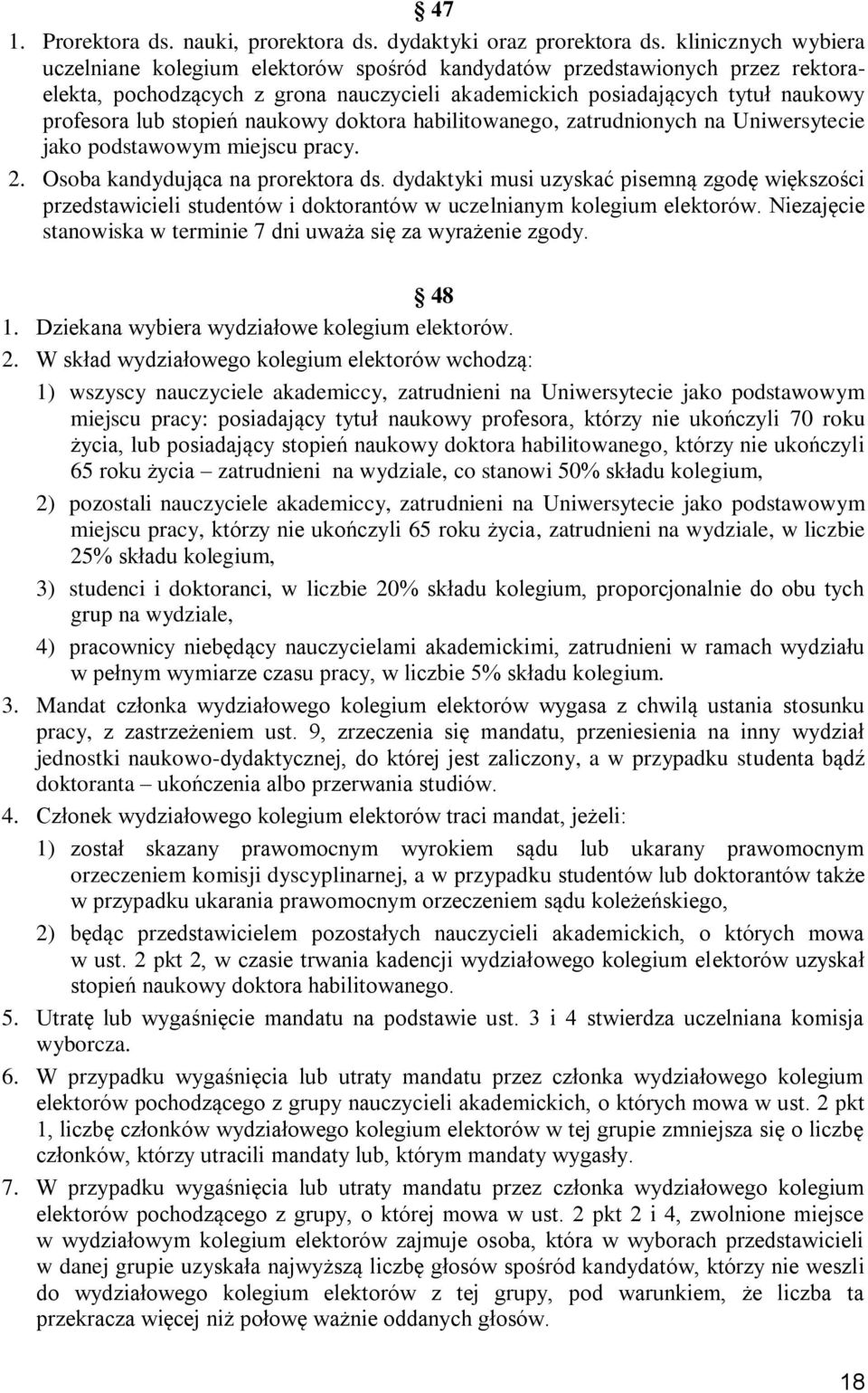 stopień naukowy doktora habilitowanego, zatrudnionych na Uniwersytecie jako podstawowym miejscu pracy. 2. Osoba kandydująca na prorektora ds.