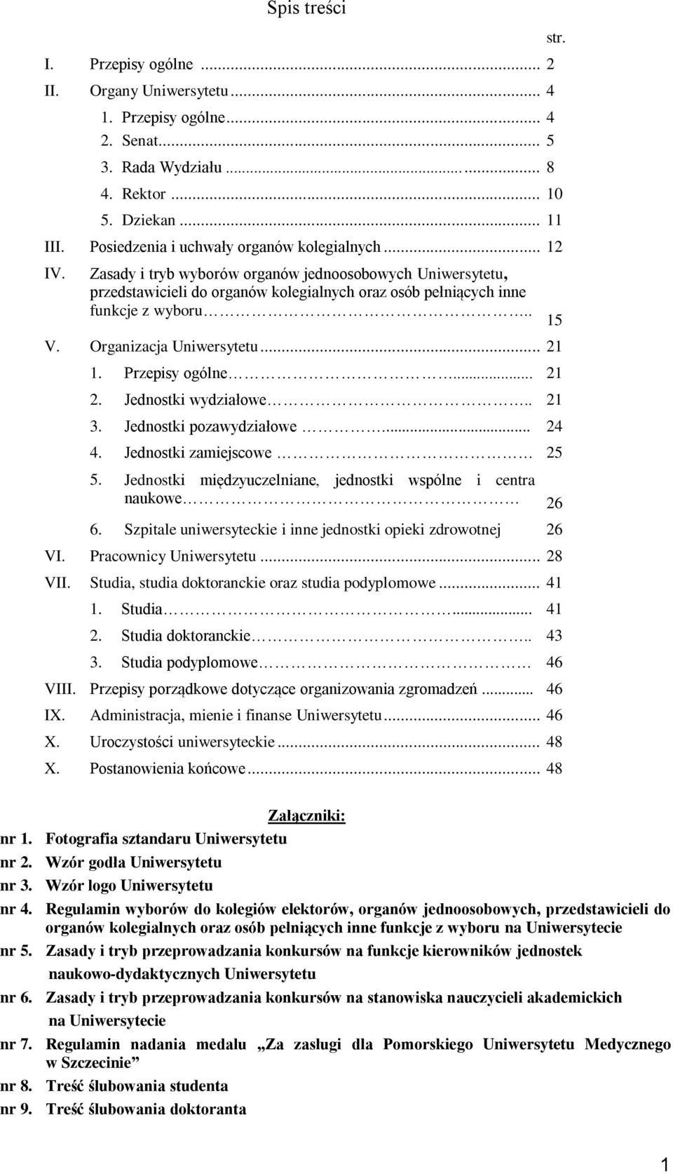 Organizacja Uniwersytetu... 21 1. Przepisy ogólne... 21 2. Jednostki wydziałowe.. 21 3. Jednostki pozawydziałowe... 24 4. Jednostki zamiejscowe 25 5.