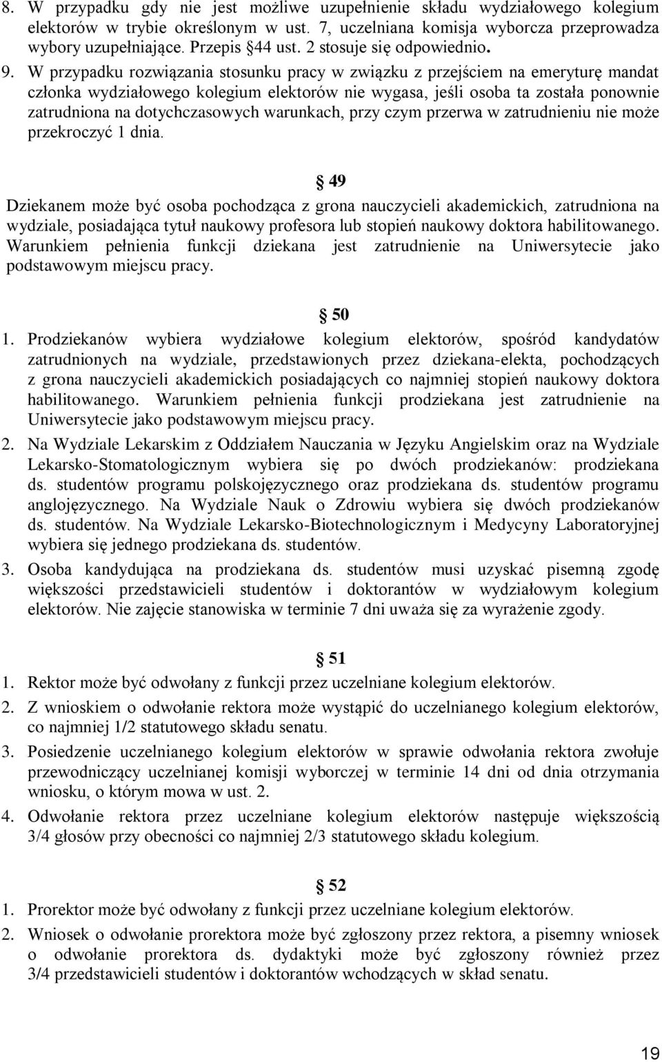 W przypadku rozwiązania stosunku pracy w związku z przejściem na emeryturę mandat członka wydziałowego kolegium elektorów nie wygasa, jeśli osoba ta została ponownie zatrudniona na dotychczasowych