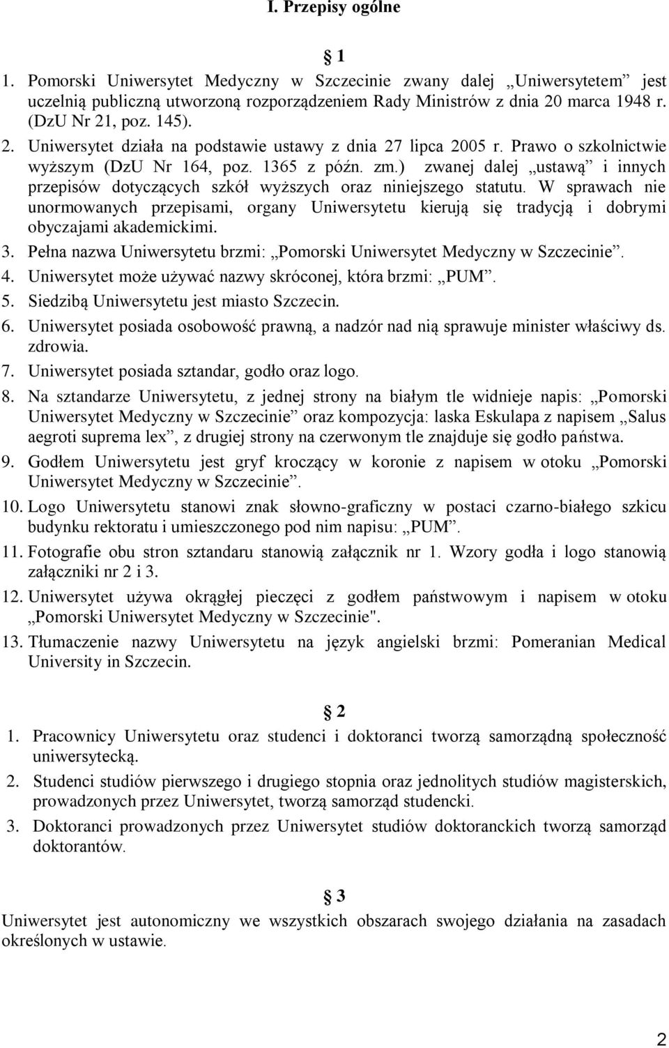 ) zwanej dalej ustawą i innych przepisów dotyczących szkół wyższych oraz niniejszego statutu.