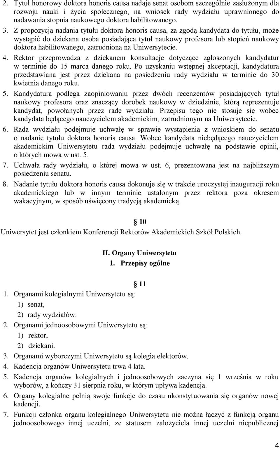 Z propozycją nadania tytułu doktora honoris causa, za zgodą kandydata do tytułu, może wystąpić do dziekana osoba posiadająca tytuł naukowy profesora lub stopień naukowy doktora habilitowanego,