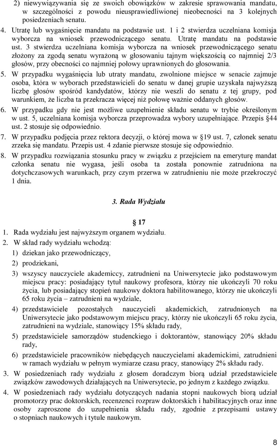 3 stwierdza uczelniana komisja wyborcza na wniosek przewodniczącego senatu złożony za zgodą senatu wyrażoną w głosowaniu tajnym większością co najmniej 2/3 głosów, przy obecności co najmniej połowy